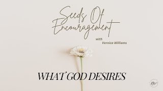 Seeds of Encouragement What God DESIRES [upl. by Nohshan]