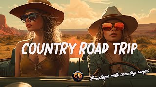 ROAD TRIP VIBES 🎧 BOOST YOUR MOOD Enjoy Driving  Top 50 Chillin Country Songs 🚀 [upl. by Oileduab941]