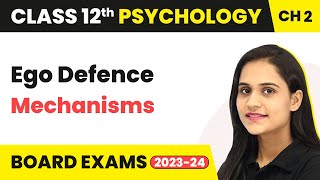 Ego Defence Mechanisms  Self amp Personality  Class 12 Psychology Chapter 2 [upl. by Miah]