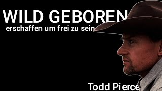 Todd Pierce  WILD GEBOREN  Erschaffen um frei zu sein  2021 [upl. by Puto]