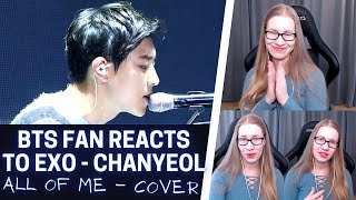 BTS Fan Reacts to EXO Chanyeol singing quotAll Of Mequot 🎶 Cover Song Reaction [upl. by Jo-Ann]