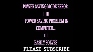 POWER SAVING MODE ERROR Power Saving problem in computer [upl. by Mcgregor]