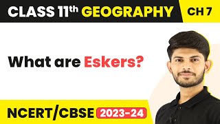 Eskers  Landforms And Their Evolution  Class 11 Geography [upl. by Ahouh]