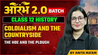 Class 12 History  Coloialism and the Countryside  The Hoe and The Plough  By Anita maam [upl. by Enihsnus]