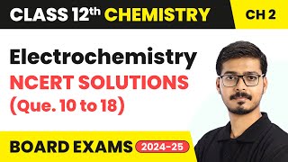 Electrochemistry  NCERT Solutions Que 10 to 18  Class 12 Chemistry Chapter 2  CBSE 202425 [upl. by Fayre]