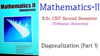 Diagonalization Part 1  MathematicsII BSc CSIT Second Semester TU [upl. by Follansbee188]