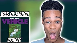 The Ides Of March  Vehicle  FIRST TIME REACTION [upl. by Aramit]