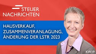 Hausverkauf Zusammenveranlagung Änderung der LStR 2023  Steuernachrichten Update 1923 [upl. by Ihcur]