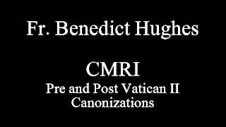 Pre and Post Vatican II Canonizations by Fr Benedict Hughes Traditional Catholic Conference [upl. by Vokay]