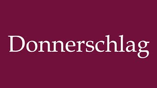 How to Pronounce Donnerschlag Donnerschlag Correctly in German [upl. by Yenroc]