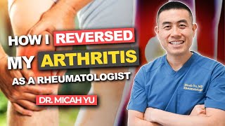 How I REVERSED my ARTHRITIS NATURALLY as a Rheumatologist  Dr Micah Yu [upl. by Ityak916]