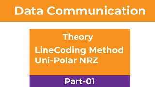 Data Communication  Theory  LineCoding Method UniPolar NRZNon Return To Zero  Part01 [upl. by Fennelly]