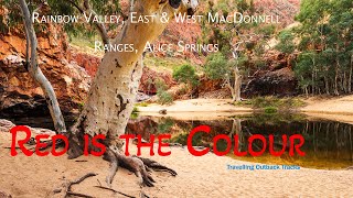 Red is the Colour  Travelling to Rainbow Valley East amp West MacDonnell Ranges and Alice Springs [upl. by Nirrol429]