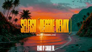 Selfish  Justin Timberlake Canaan Ene Reggae Remix [upl. by Dahaf]