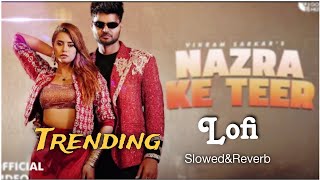 😍 Nazra Ke Teer Chla Gi Slowed amp Reverb New Trending Song  Lofi New Haryanvi Song  Vikram Sarkar [upl. by Nonnarb]