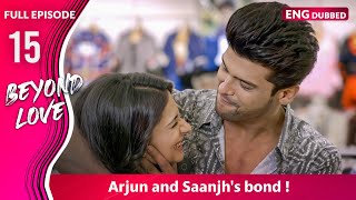 Mayas jealous over Arjun and Saanjhs bond  Beyond Love  Full Episode 15【 English Dubbed 】 [upl. by Xuaeb]