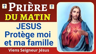 🙏❤ Prière JÉSUS Protège moi et ma famille  Prière de PROTECTION à Jésus  Prière du Matin [upl. by Amari]