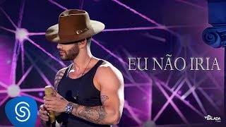 Gusttavo Lima  Eu Não Iria  DVD O Embaixador Ao Vivo [upl. by Ayat]