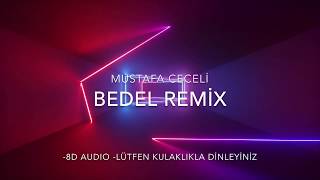 BEDEL REMIX 8D AUDIO KULAKLIKLA DiNLEYiNiZ EvdeKal MustafaCeceli [upl. by Yenalem]