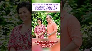 Katarzyna Cichopek pod ogniskiem krytyki Co zaskoczyło widzów [upl. by Bringhurst]