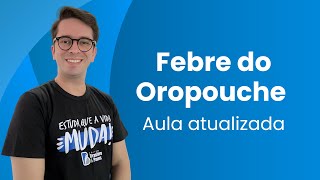 FEBRE DO OROPOUCHE  AULA ATUALIZADA [upl. by Neelrihs]