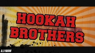 Hookah Brothers Introduction  illyahhh [upl. by Peta]