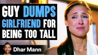 Guy Dumps Girlfriend For Being Too Tall Lives To Regret His Decision  Dhar Mann [upl. by Afesoj]