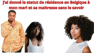 JAI BONNE LE STATUT DE RESIDENCES EN BELGIQUE A MON MARI ET SA MAITRESSE SANS LE SAVOIR [upl. by Okoy681]