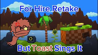 For Hire Retake But Toast Sings It  🎤🎶 [upl. by Yremogtnom]