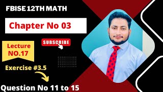 12th Class Math Exercise 34  2nd year mathematics Chapter 3 Exercise 35 Question 11 to 15 [upl. by Federico]