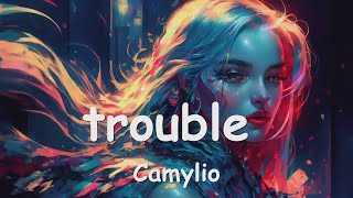 Camylio – ​trouble Lyrics 💗♫ [upl. by Ayahsey]