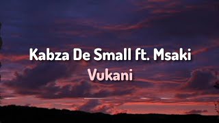 Kabza De Small ft Msaki  Vukani Lyrics [upl. by Irianat510]