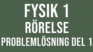 Fysik 1  Rörelse  Problemlösning del 1 [upl. by Abehshtab]