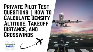 Private Pilot Test Questions  How to Calculate Density Altitude Takeoff Distance and Crosswinds [upl. by Flory]