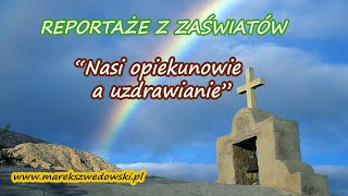 Reportaże z zaświatów  quotNasi opiekunowie a uzdrawianiequot [upl. by Aiekal]