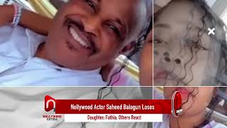 Nollywood actor Saheed Balogun loses daughter Fathia others react [upl. by Thebazile]