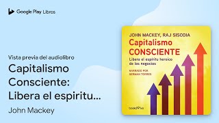 Capitalismo Consciente Libera el espiritu… de Raj Sisodia · Vista previa del audiolibro [upl. by Namra436]