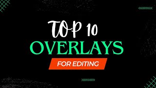 Top 10 Best Overlays For Editing  Overlay Free Download  100 Royalty Free [upl. by Jollenta]