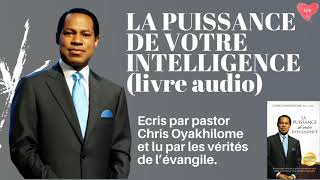 LA PUISSANCE DE VOTRE INTELLIGENCE PASTEUR CHRIS OYAKHILOME LIVRE AUDIO EN FRANCAIS [upl. by Everrs]