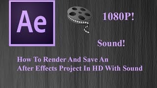 How To Render And ExportSave An Adobe After Effects CC Video In HD With Sound Properly [upl. by Onstad]