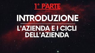 Economia Aziendale Introduzione – Cos’è un’azienda le sue operazioni e i suoi cicli PARTE 12 [upl. by Ellita]