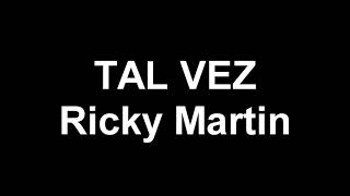 TAL VEZ RICKY MARTIN LETRA [upl. by Itsur]