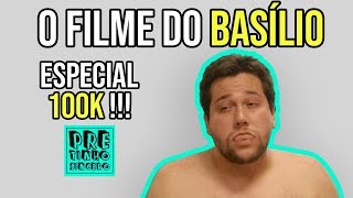 O Filme do Basílio  Especial 100k [upl. by Kavanaugh565]