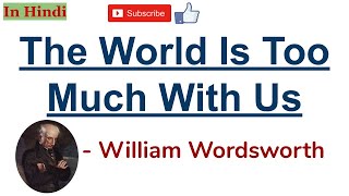 The World Is Too Much with Us by William Wordsworth  Summary and Line by Line Explanation in Hindi [upl. by Matronna]