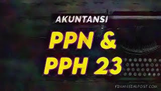 Pencatatan Akuntansi atas PPN dan PPH Pasal 23 Beserta Contoh Kasus [upl. by Gibeon]