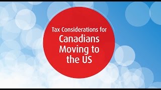 Tax Considerations for Canadians moving to the US [upl. by Lectra]