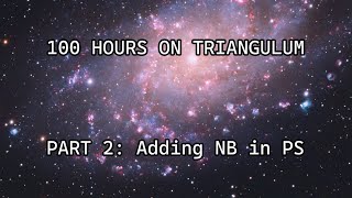 Editing 100 Hours of the Triangulum Galaxy Part 2 Narrowband in Photoshop [upl. by Jamesy890]