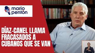 Díaz Canel llama quotfracasadosquot a los cubanos que se van del país [upl. by Annoya]