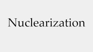 How to Pronounce Nuclearization [upl. by Soisatsana919]