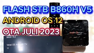 CARA FLASH STB B860H V5  OTA JULI 2023  OS 12 [upl. by Ainolloppa]